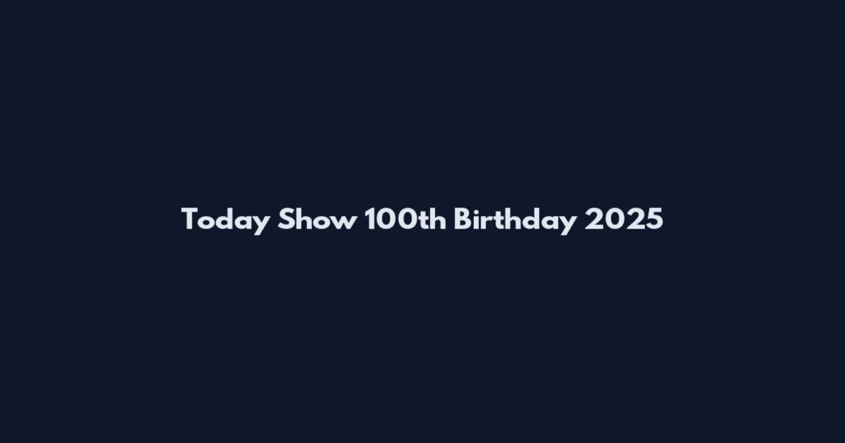 Today Show 100th Birthday 2025