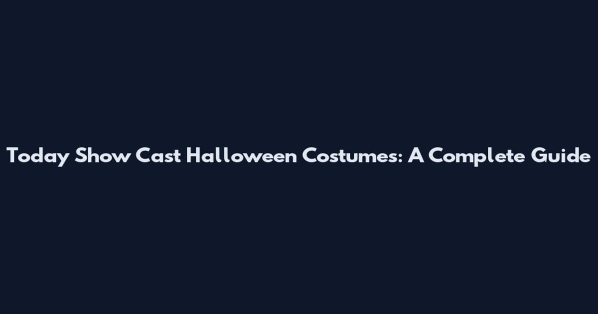 Today Show Cast Halloween Costumes: A Complete Guide