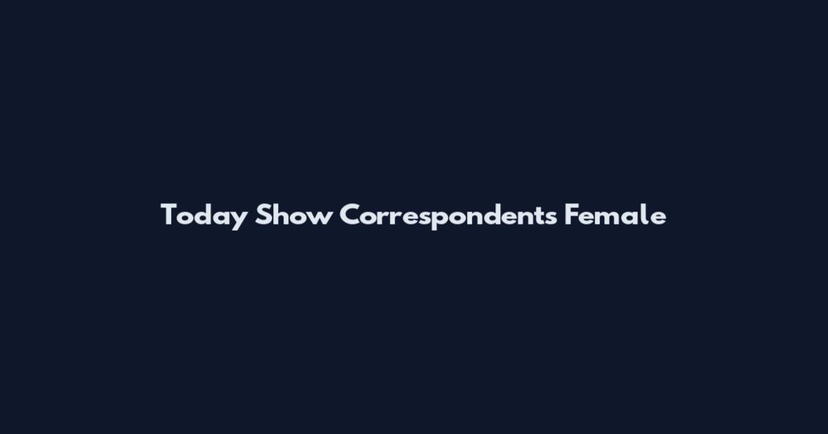 Today Show Correspondents Female