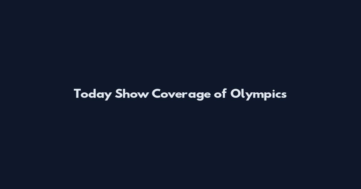 Today Show Coverage of Olympics