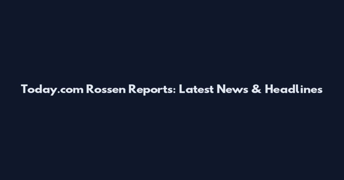Today.com Rossen Reports: Latest News & Headlines