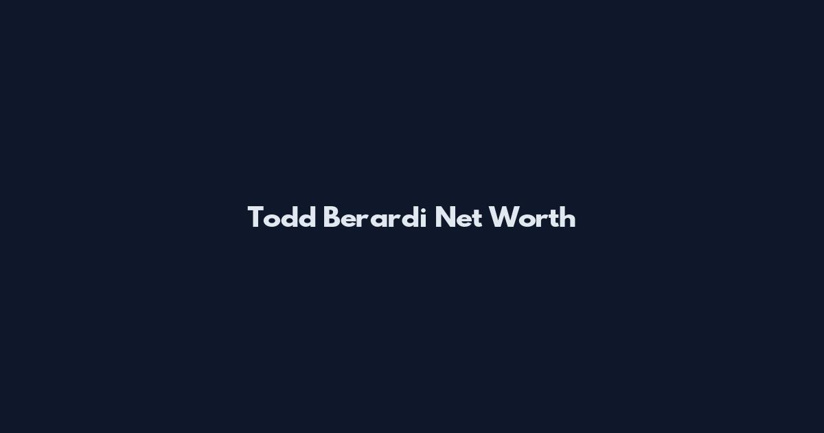 Todd Berardi Net Worth