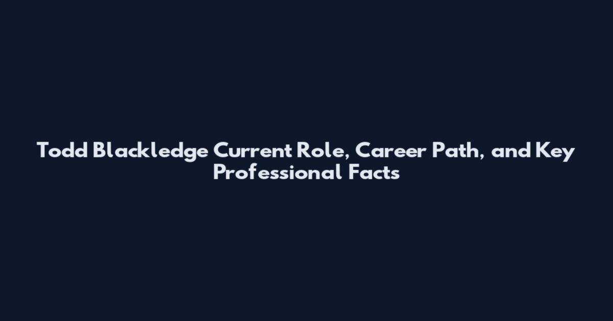 Todd Blackledge Current Role, Career Path, and Key Professional Facts