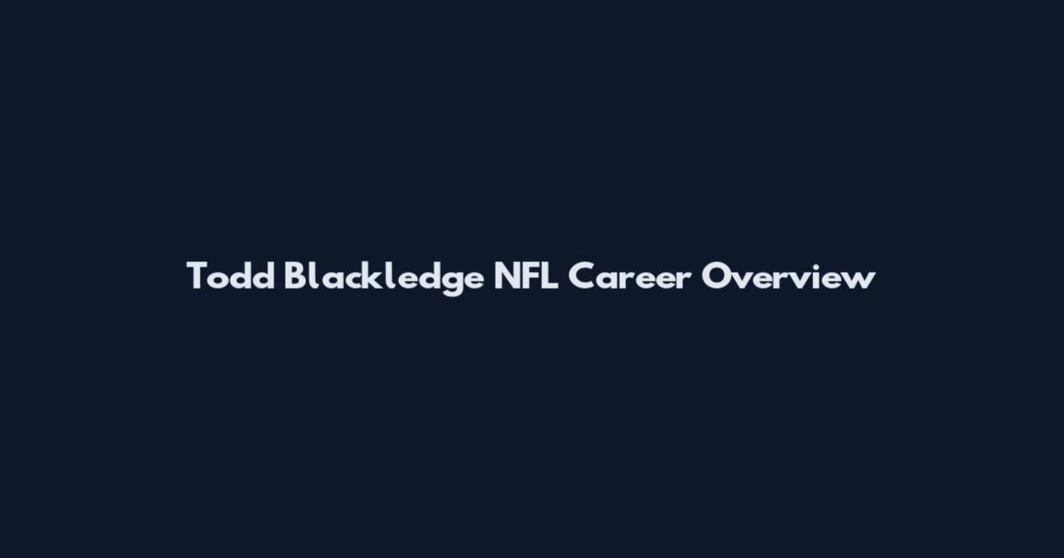 Todd Blackledge NFL Career Overview