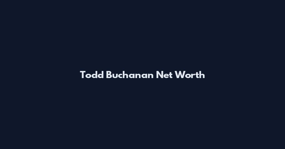 Todd Buchanan Net Worth