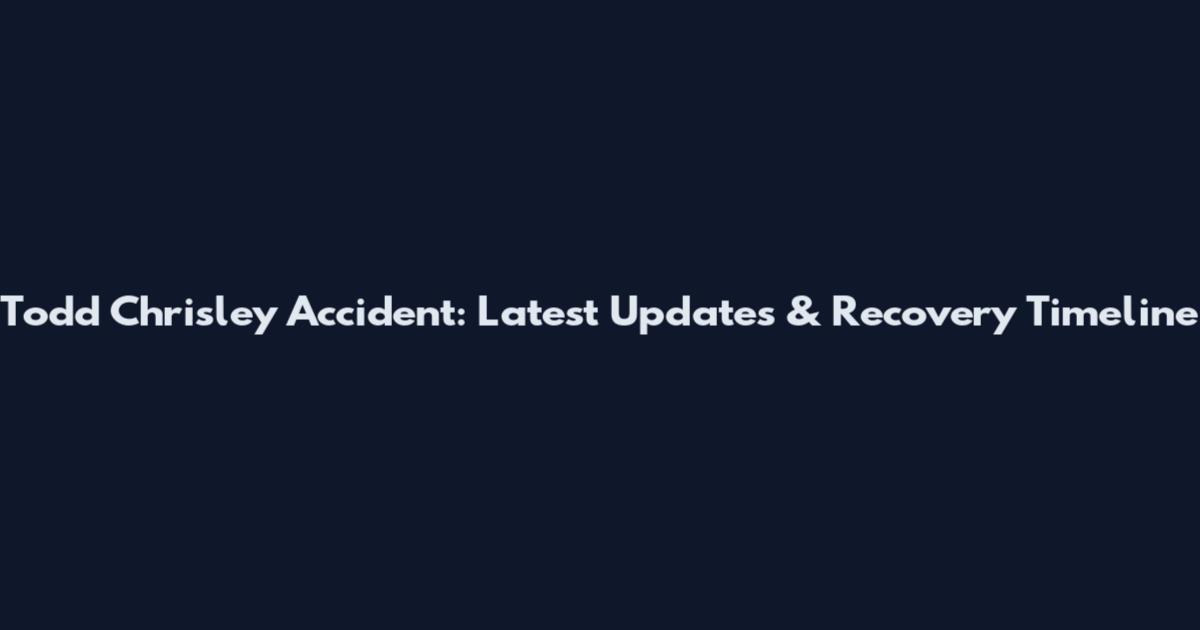 Todd Chrisley Accident: Latest Updates & Recovery Timeline
