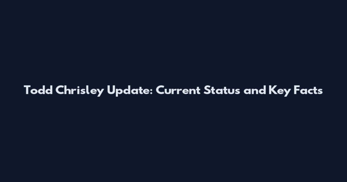 Todd Chrisley Update: Current Status and Key Facts