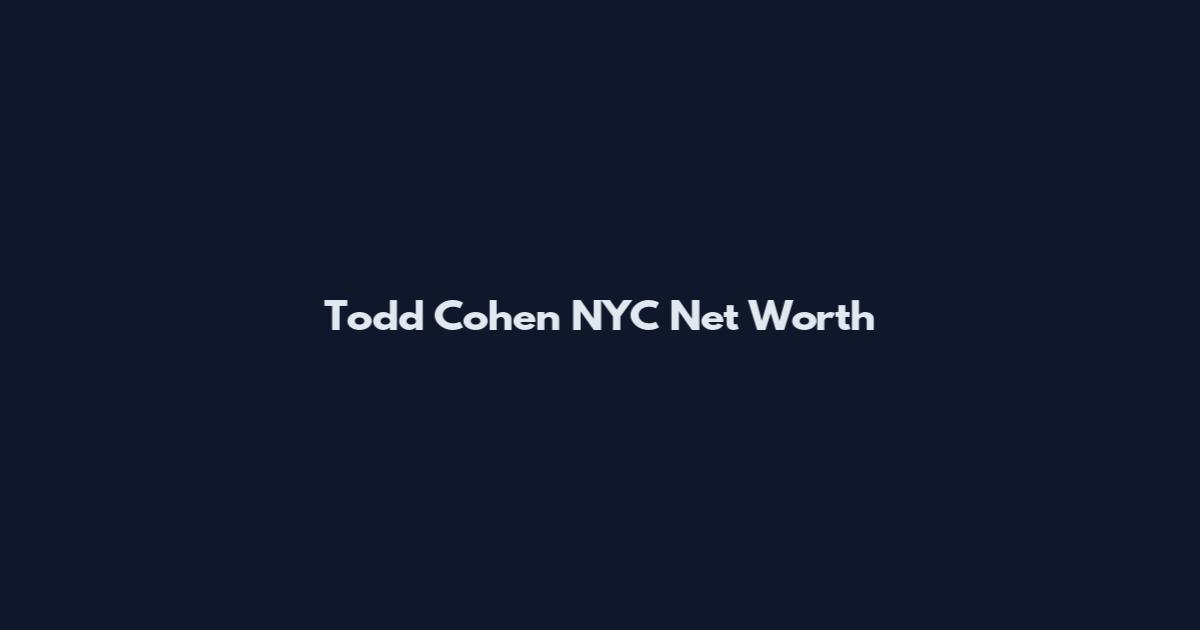Todd Cohen NYC Net Worth