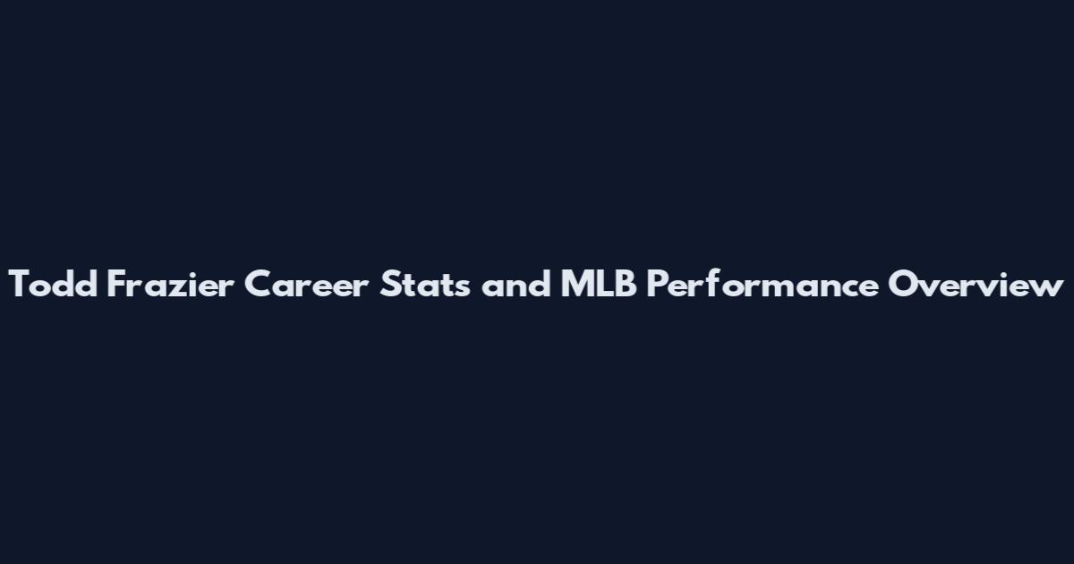 Todd Frazier Career Stats and MLB Performance Overview