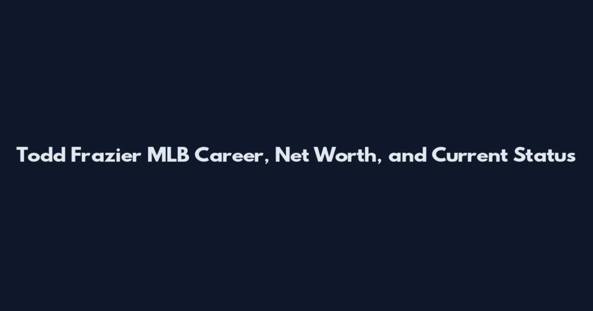 Todd Frazier MLB Career, Net Worth, and Current Status