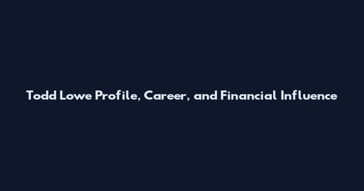 Todd Lowe Profile, Career, and Financial Influence