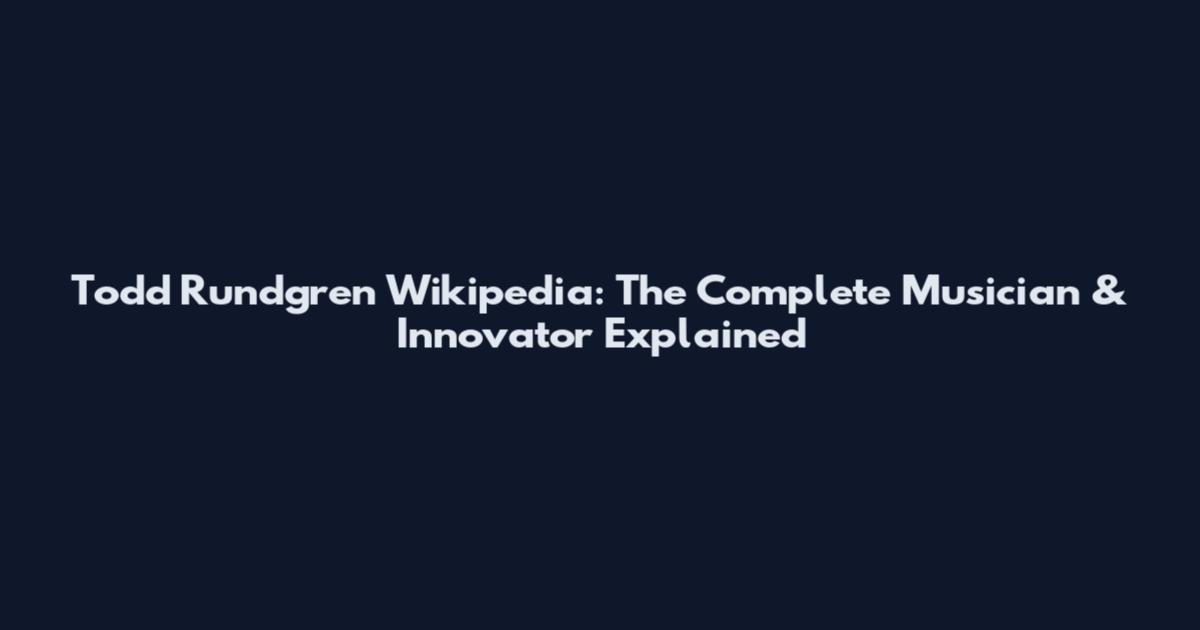 Todd Rundgren Wikipedia: The Complete Musician & Innovator Explained