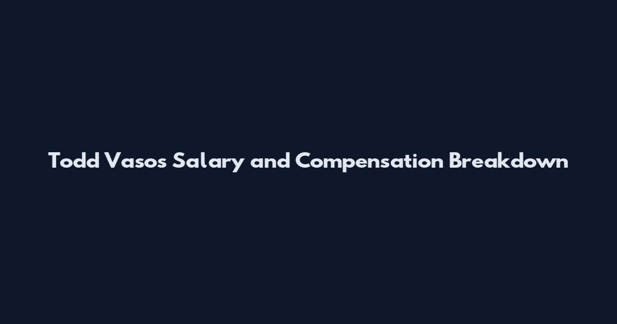 Todd Vasos Salary and Compensation Breakdown