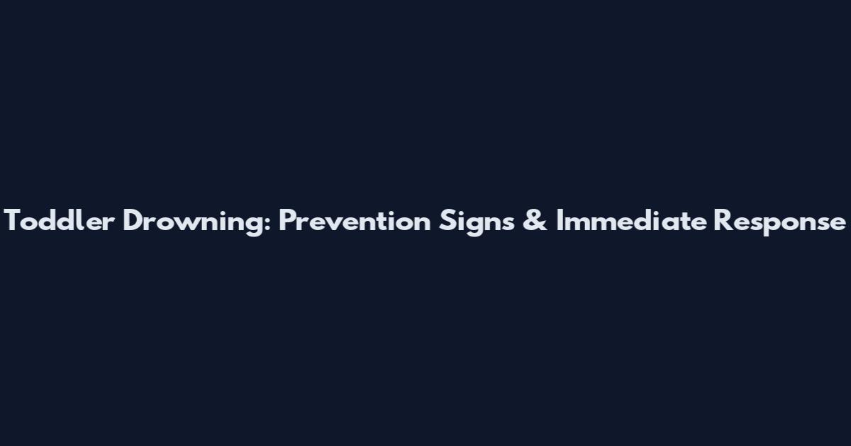 Toddler Drowning: Prevention Signs & Immediate Response