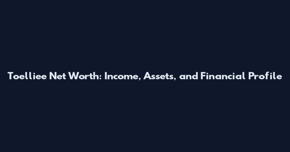 Toelliee Net Worth: Income, Assets, and Financial Profile