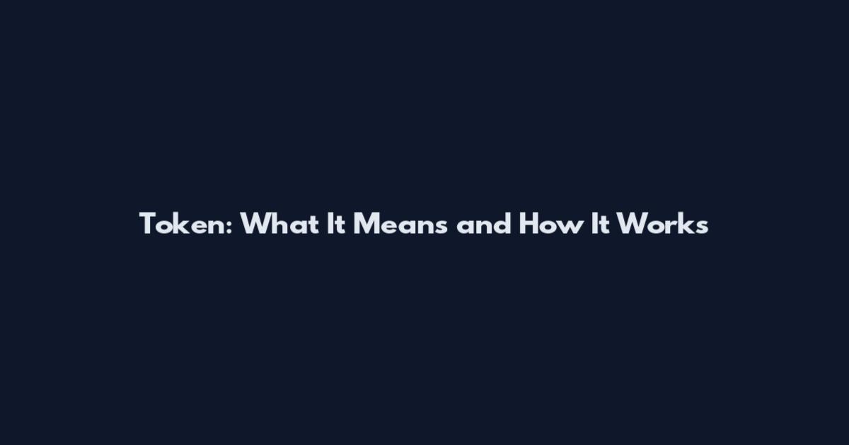 Token: What It Means and How It Works