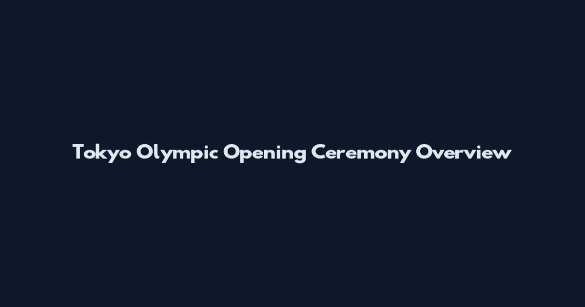 Tokyo Olympic Opening Ceremony Overview
