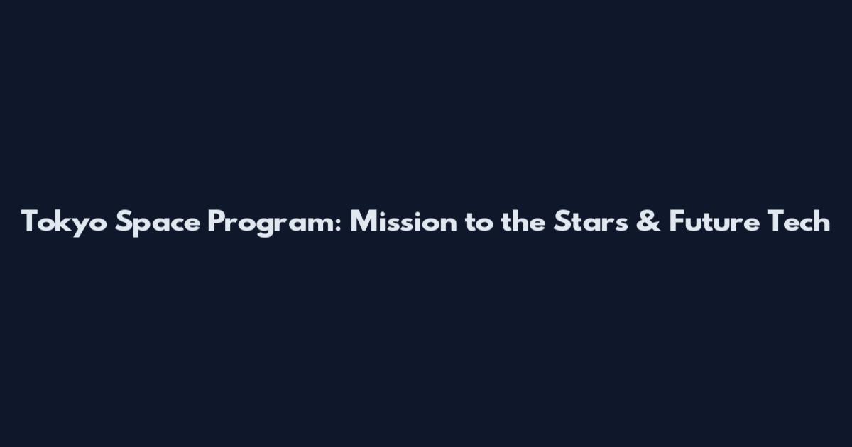 Tokyo Space Program: Mission to the Stars & Future Tech
