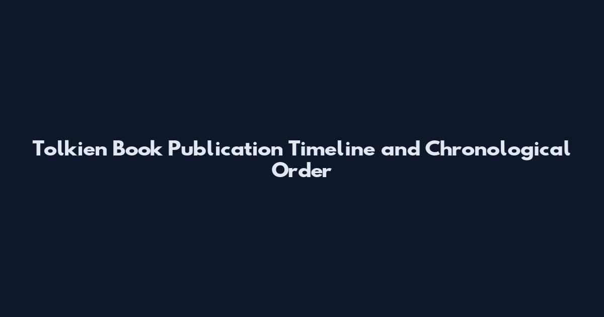 Tolkien Book Publication Timeline and Chronological Order