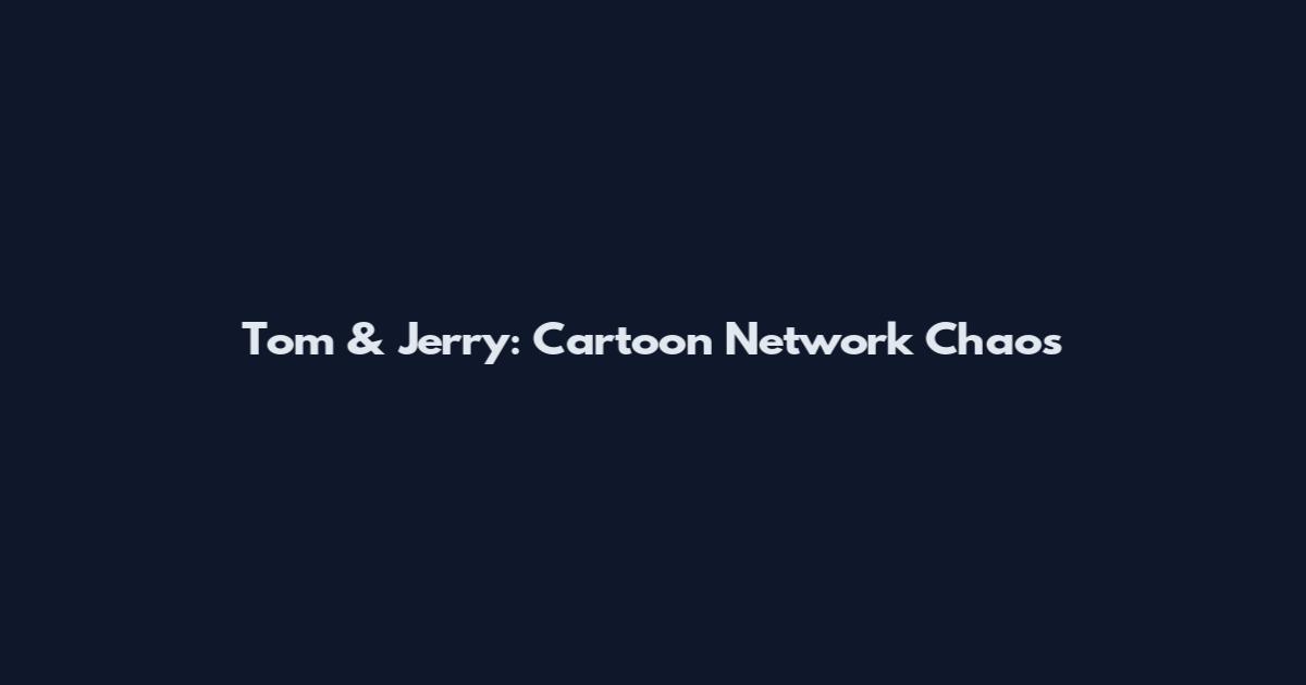 Tom & Jerry: Cartoon Network Chaos