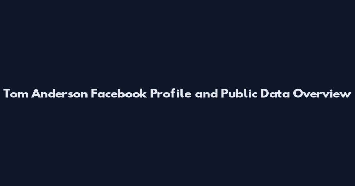 Tom Anderson Facebook Profile and Public Data Overview