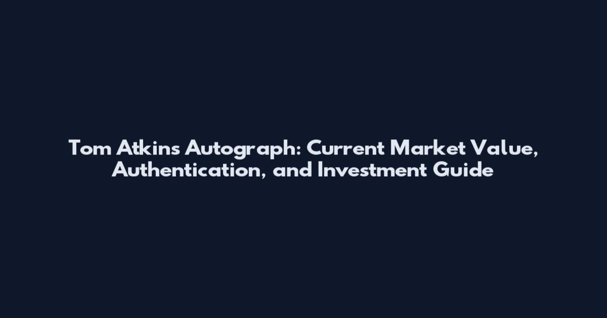 Tom Atkins Autograph: Current Market Value, Authentication, and Investment Guide