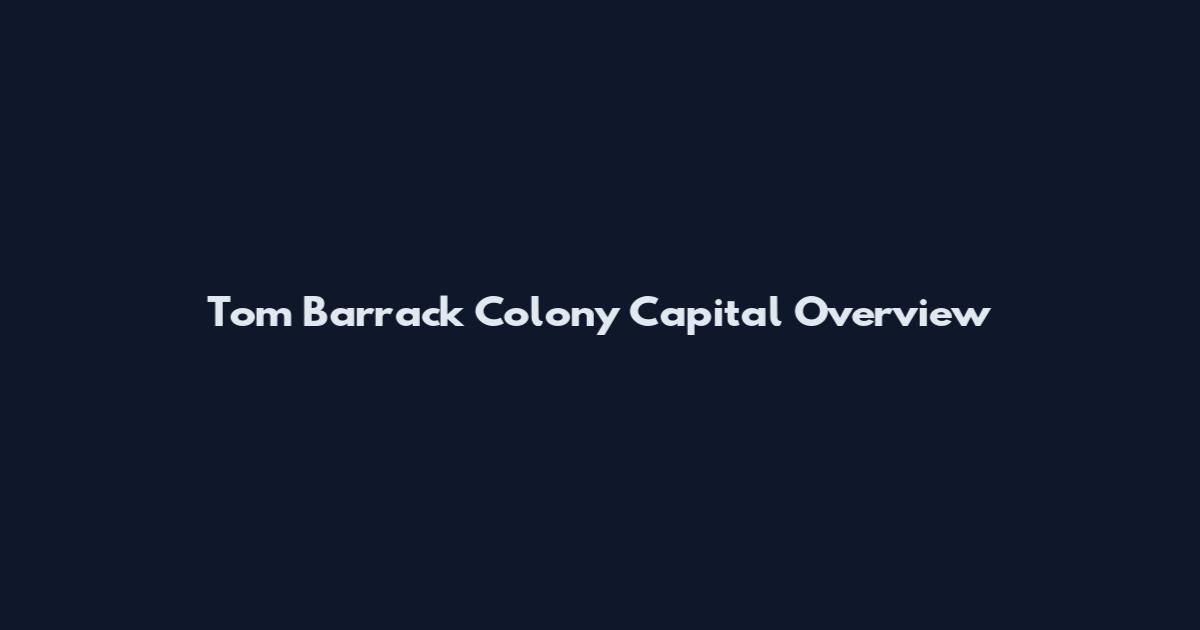 Tom Barrack Colony Capital Overview