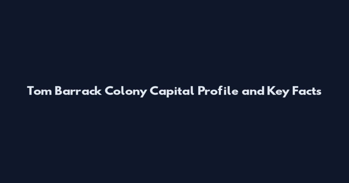 Tom Barrack Colony Capital Profile and Key Facts