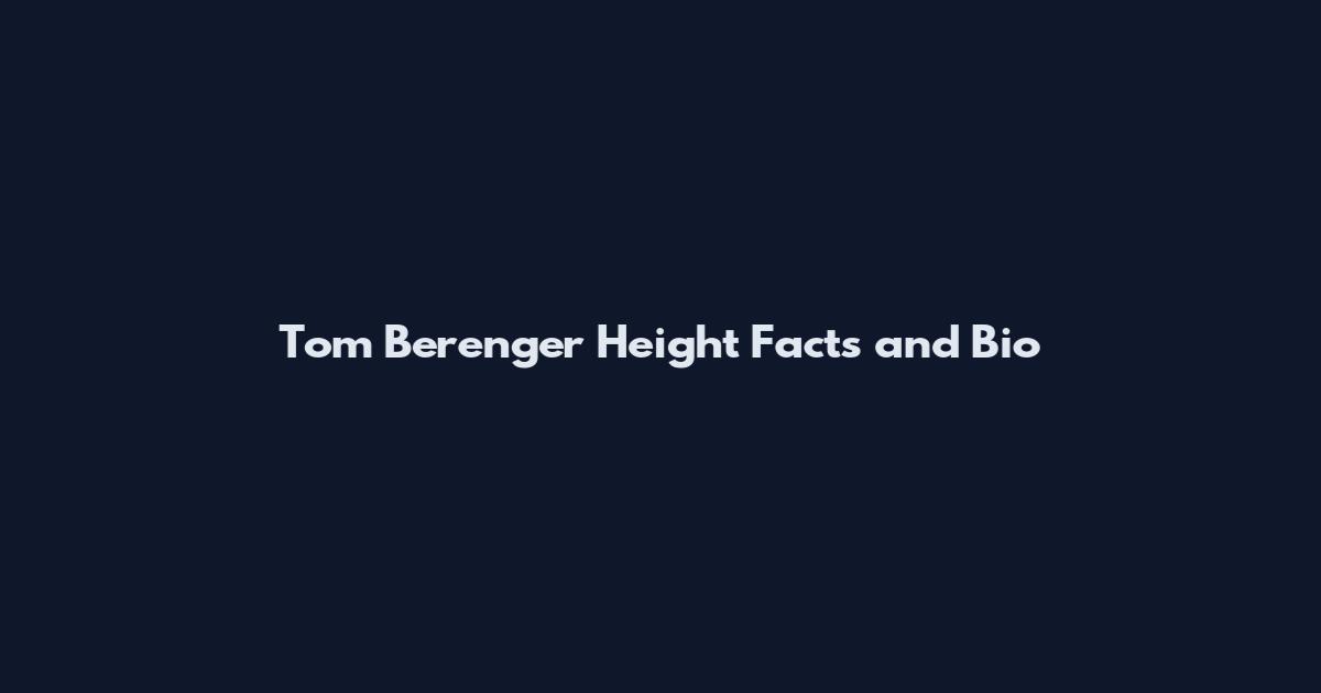 Tom Berenger Height Facts and Bio