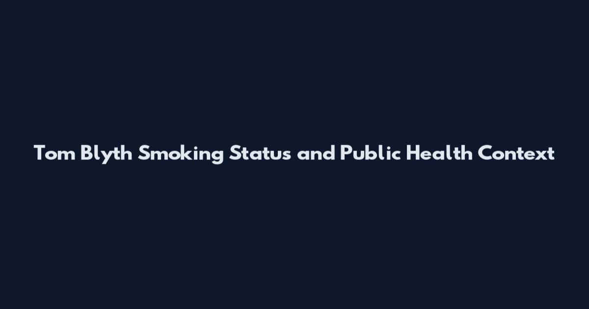 Tom Blyth Smoking Status and Public Health Context