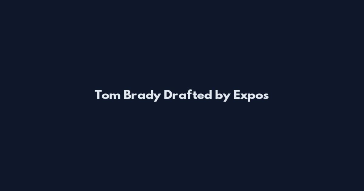 Tom Brady Drafted by Expos