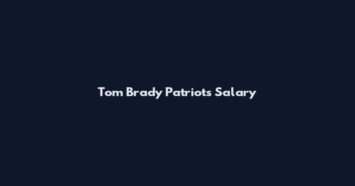 Tom Brady Patriots Salary