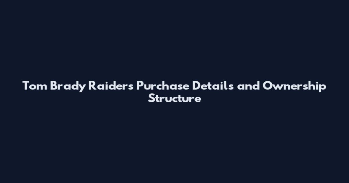 Tom Brady Raiders Purchase Details and Ownership Structure