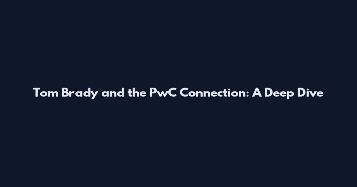 Tom Brady and the PwC Connection: A Deep Dive