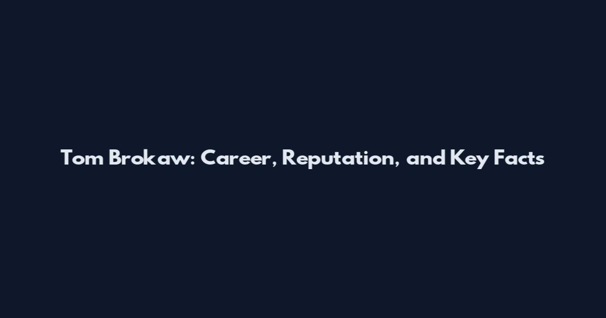Tom Brokaw: Career, Reputation, and Key Facts