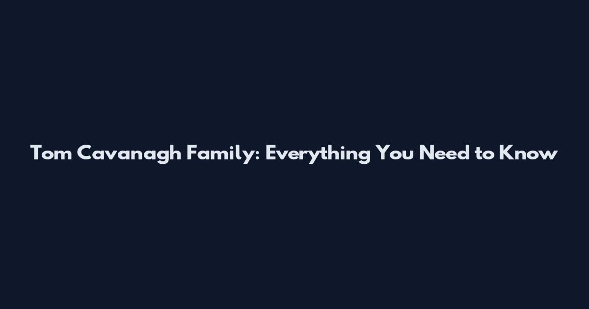 Tom Cavanagh Family: Everything You Need to Know
