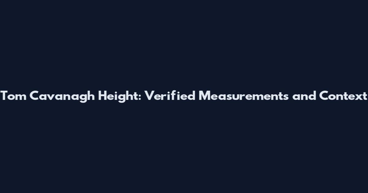Tom Cavanagh Height: Verified Measurements and Context