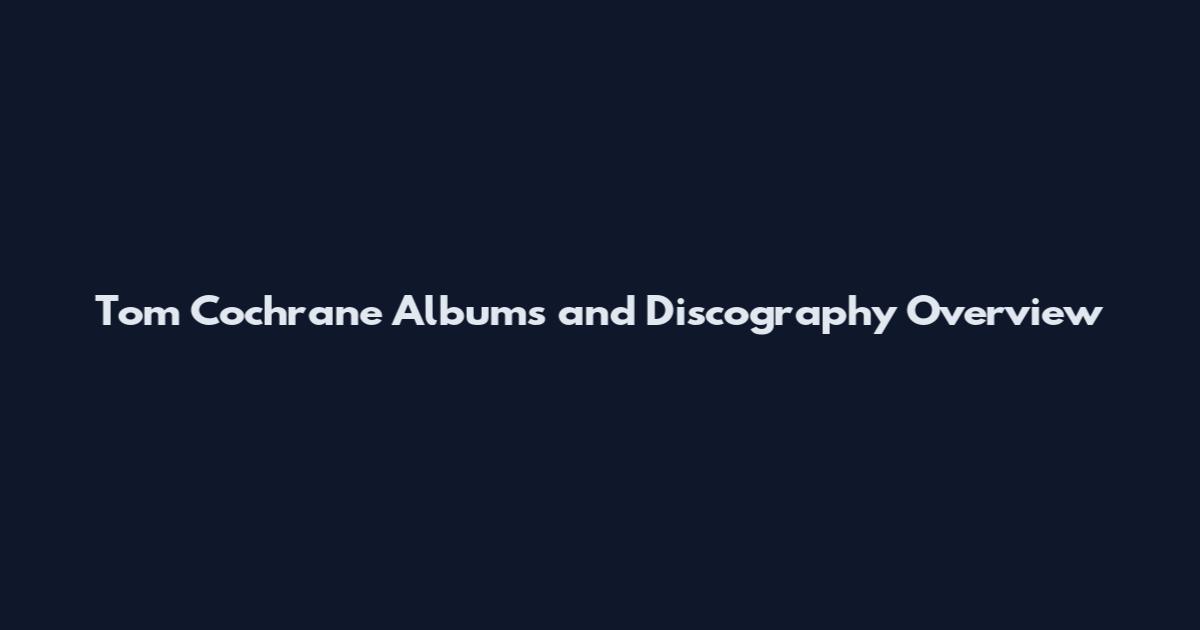 Tom Cochrane Albums and Discography Overview