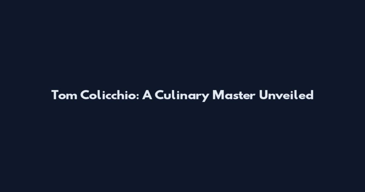 Tom Colicchio: A Culinary Master Unveiled