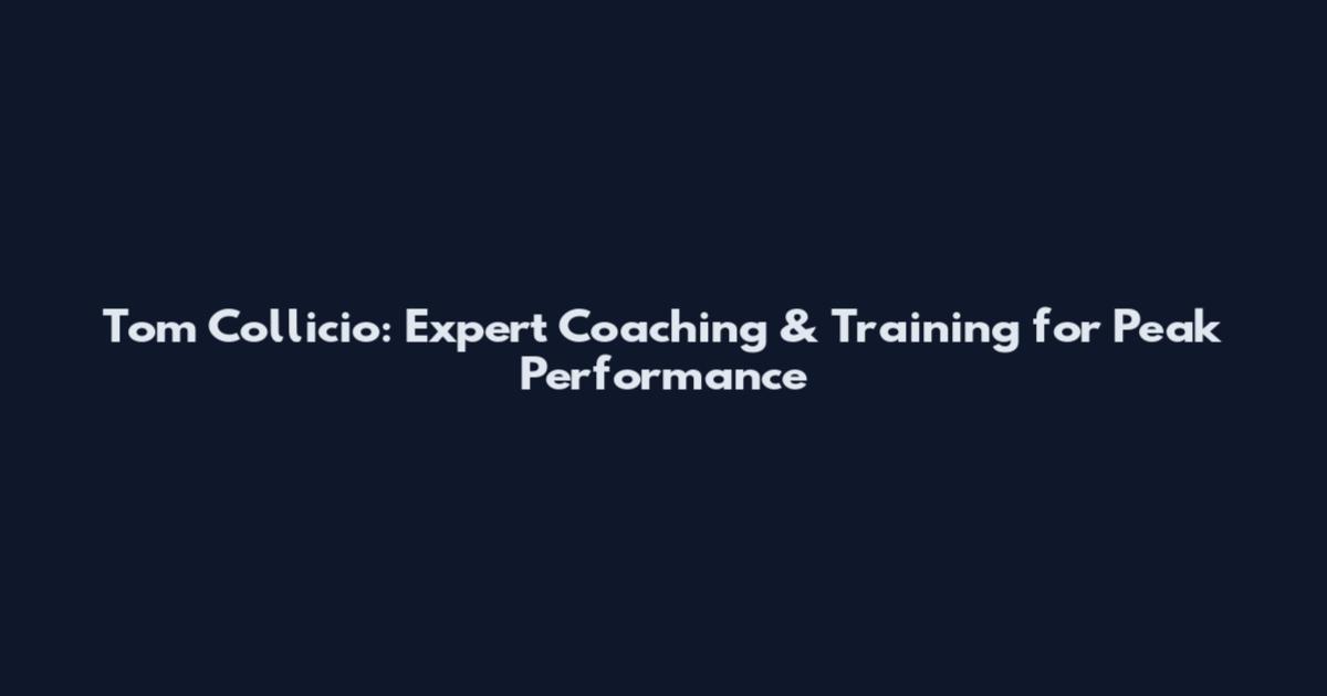 Tom Collicio: Expert Coaching & Training for Peak Performance