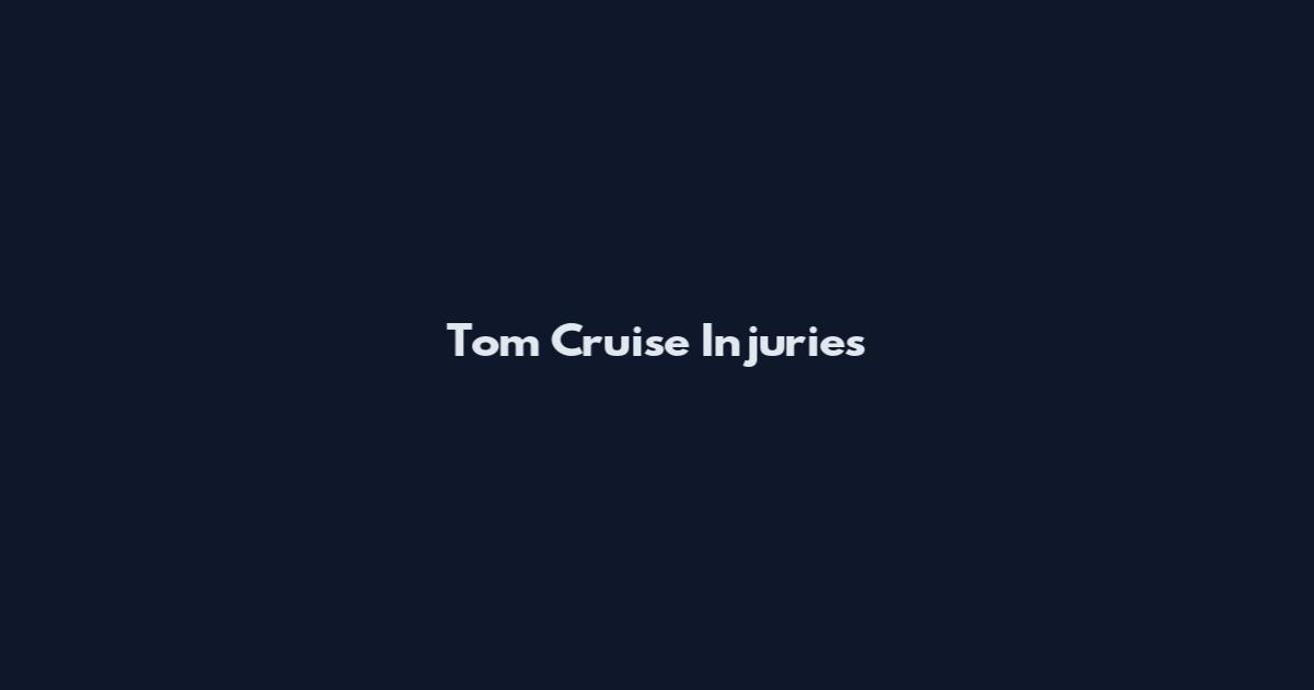 Tom Cruise Injuries
