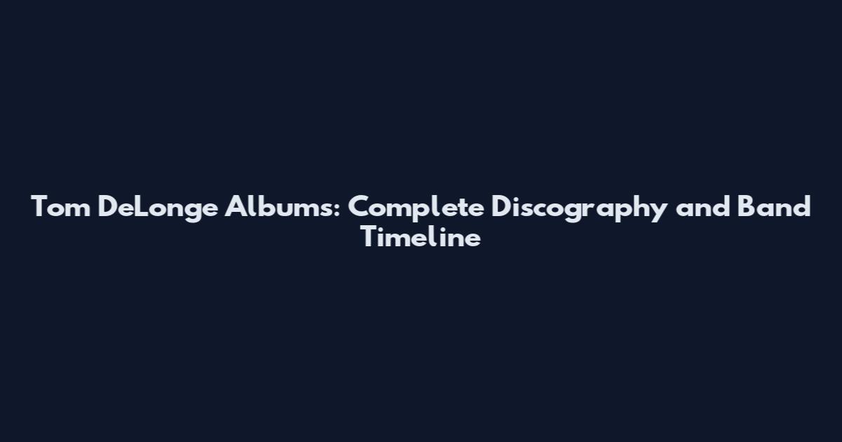 Tom DeLonge Albums: Complete Discography and Band Timeline