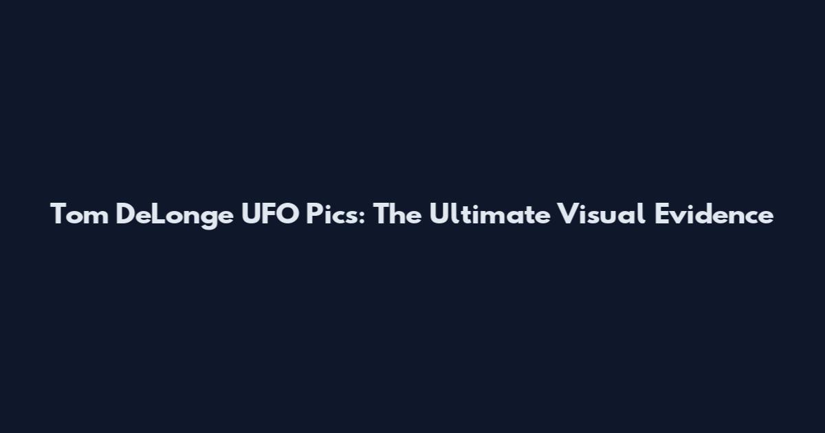 Tom DeLonge UFO Pics: The Ultimate Visual Evidence