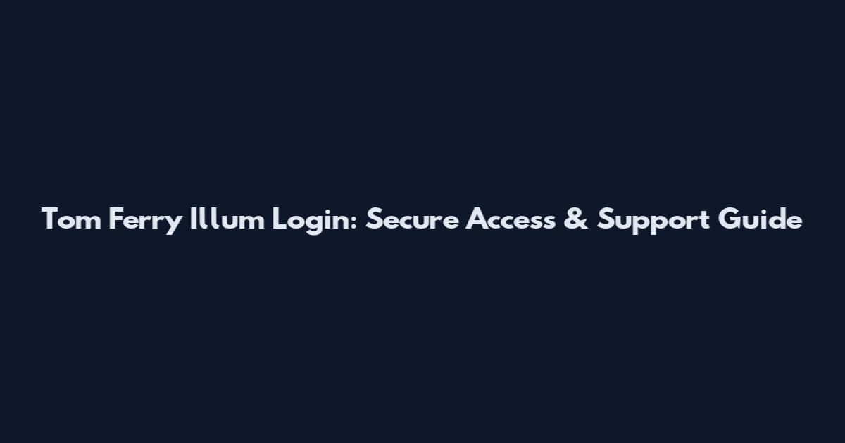 Tom Ferry Illum Login: Secure Access & Support Guide