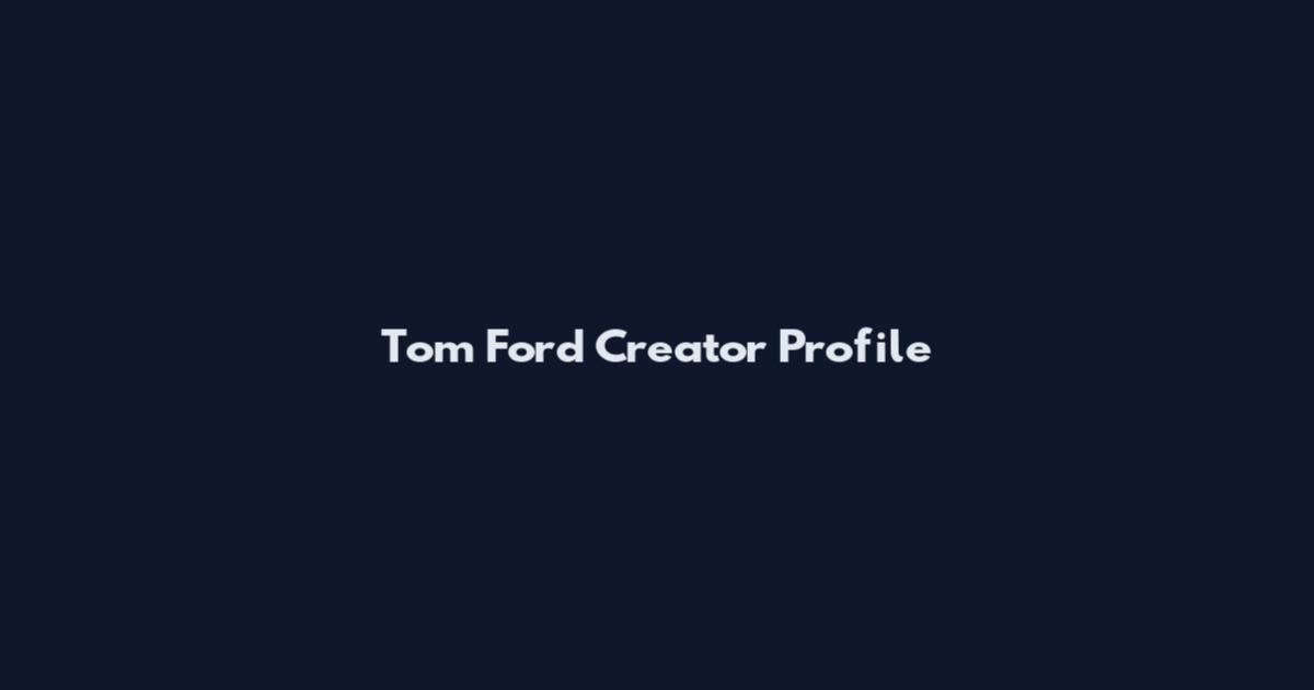 Tom Ford Creator Profile