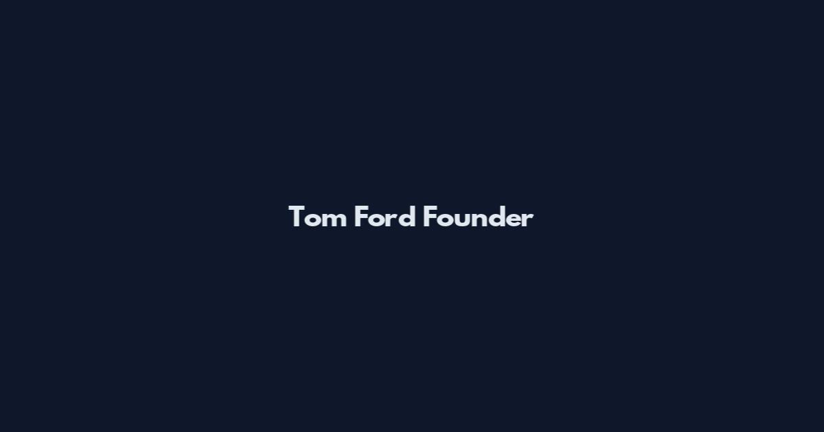 Tom Ford Founder
