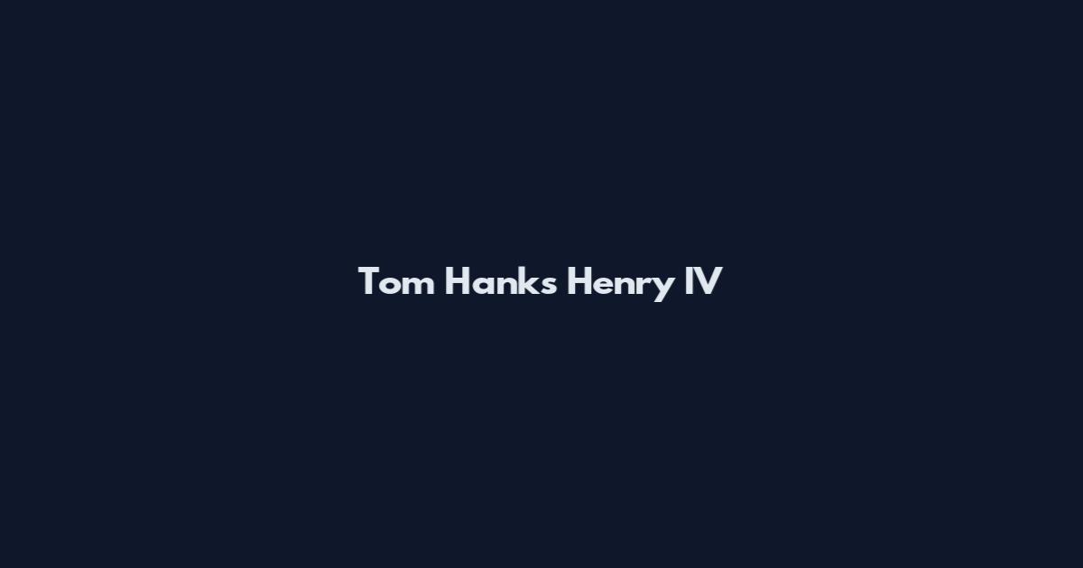 Tom Hanks Henry IV