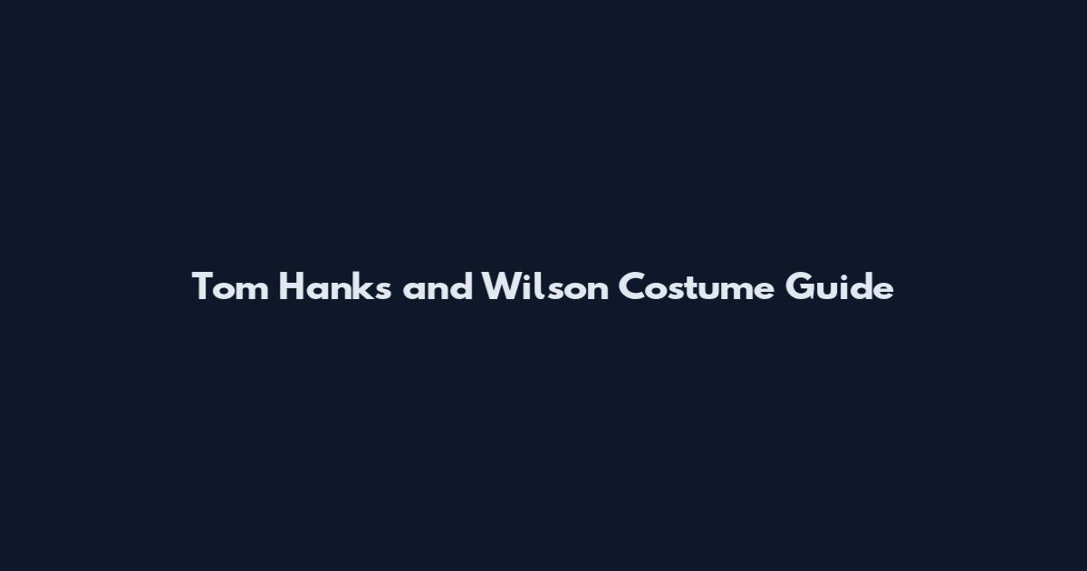 Tom Hanks and Wilson Costume Guide