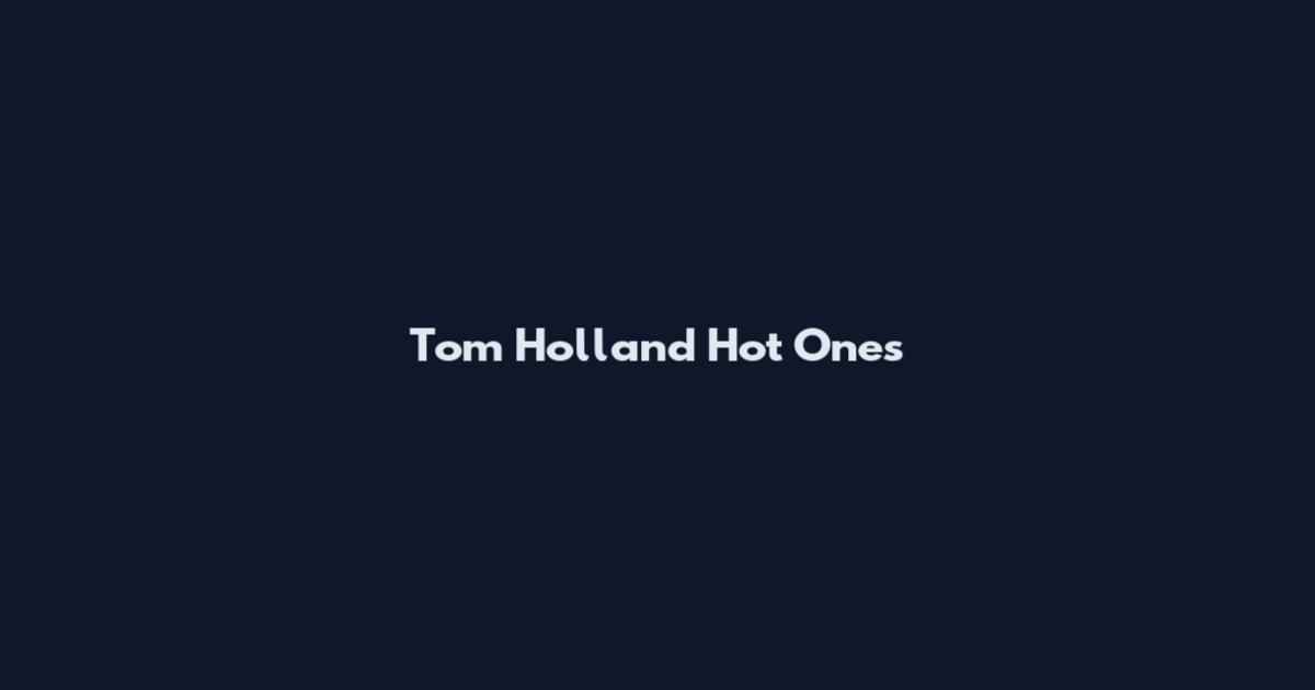 Tom Holland Hot Ones