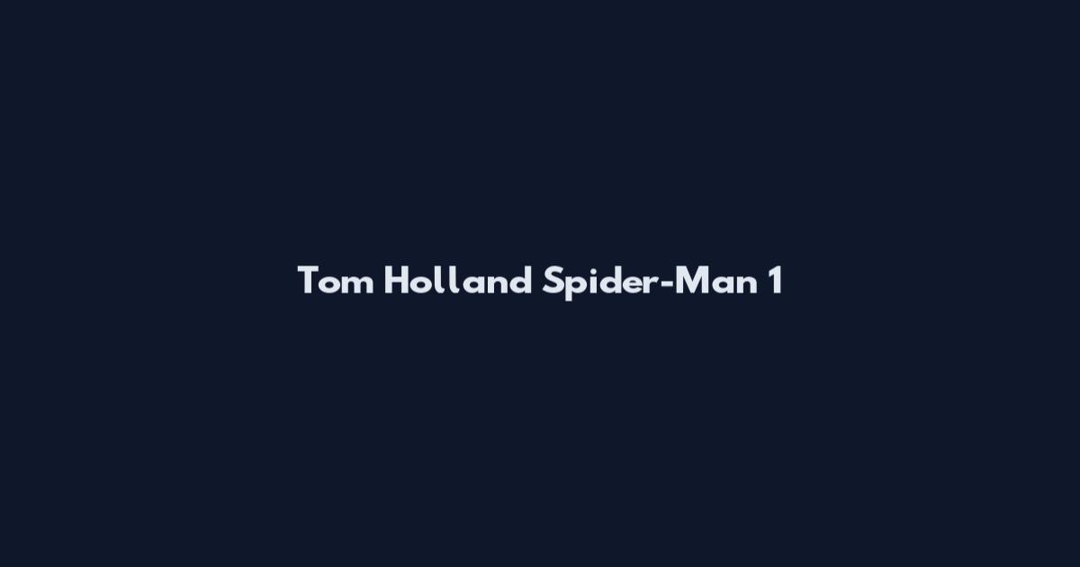 Tom Holland Spider-Man 1
